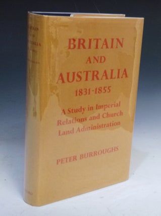 Britain and Australia 1831-1855. A Study in Imperial Relations and Crown Lands Administration
