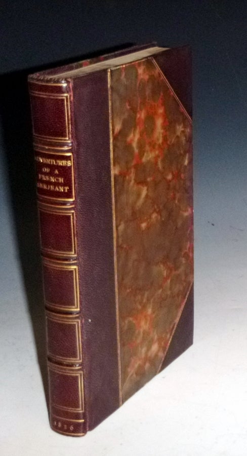 Item #022516 Adventures of a French Serjeant, During His Campaigns in Italy, Spain, Germany, Russia, and C. From 1805 to 1823. Robert [Alexandre Lardier Guillemard, pseudonym.