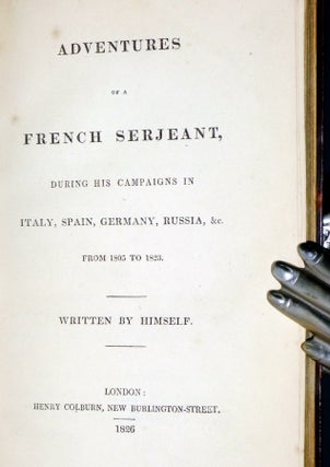 Adventures of a French Serjeant, During His Campaigns in Italy, Spain, Germany, Russia, and C. From 1805 to 1823