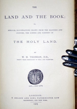 The Land and the Book; or, Biblical Illustrations Drawn from the Manners and Customs, the Scenes and Scenery of the Holy Land