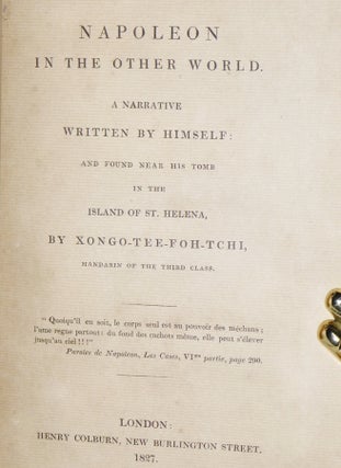Napoleon in the Other World. a Narrative Written By Himself: And Found Near His Tomb in the Island of St. Helena.