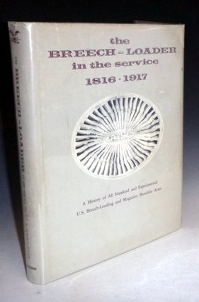 Item #022581 The Breech-Loader in the Service 1816-1917. A History of All Standard and...