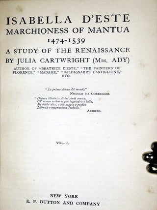 Isabella D'Estes Marchioness of Mantua 1474-1539, (2 volumes) and Beatrice D'Este Duchess of Milan 1475-1497. (1 volume) A Study of the Renaissance