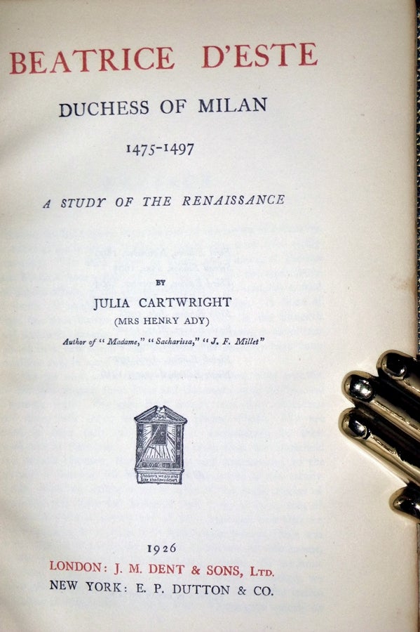 Isabella D Estes Marchioness of Mantua 1474 1539 2 volumes and Beatrice D Este Duchess of Milan 1475 1497. 1 volume A Study of the Renaissance by