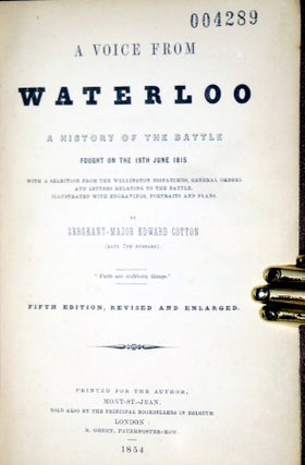 A Voice from Waterloo. A History of the Battle Fought on the 18th June 1815 with a Selection from the Wellington Dispatches, General Orders and Letter Relating to Their Battle.