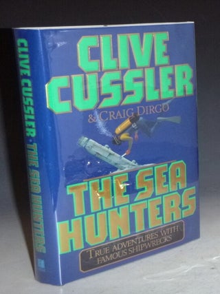 Item #022611 The Sea Hunters, True Adventures with Famous Shipwrecks. Clive Cussler, Craig Dirgo