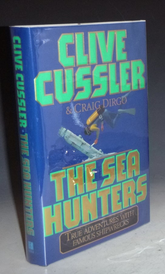 Item #022611 The Sea Hunters, True Adventures with Famous Shipwrecks. Clive Cussler, Craig Dirgo.