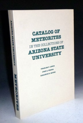 Item #022643 Catalog of Meteorites in the Collections of Arizona State University. Charles F....