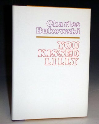 Item #022656 You kissed Lilly. Charles Bukowski