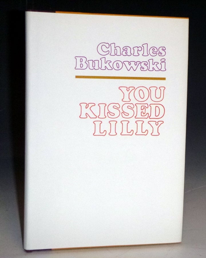 Item #022656 You kissed Lilly. Charles Bukowski.