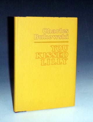 Item #022657 You kissed Lilly. Charles Bukowski