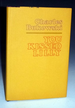Item #022658 You Kissed Lilly. Charles Bukowski