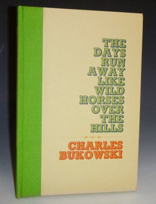 Item #022661 The Days Run Away Like Wild Horses of The Hills. Bukowski Charles