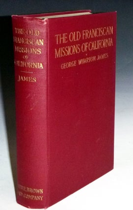 Item #022798 The Old Franciscan Missions of California. George Wharton James