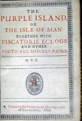 The Purple Island or the lsle of Man; Together with Piscatorie Eclogs and Other Poeticall Miscellanies