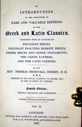 An Introduction to the Knowledge of Rare and Valuable Editions of the Greek and Latin Calssics Together Wih an Account of Polyglot Bibles, Polyglot Psalters, Hebrew Bibles, Greek Bibles and Greek Testaments, the Greek Fathers, and Tha Latin Fathers