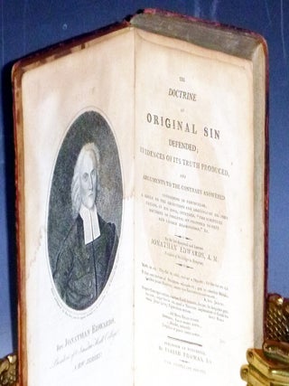 The Doctrine of Original Sin Defended; Evidences of Its Truth Produced and Arguments to the Contrary Answered....