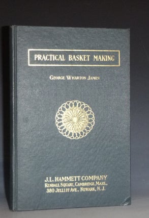 Item #022997 Practical Basket Making. George Wharton James