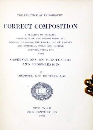 Correct Composition:The Practice of Typgraphy: A Treatise on Spelling Abreviations, the Compounding and Division of Words, the Proper Use of Figures and Numerals, Italic and Capital Letters, Notes Etc. Observations on Punctuation and Proof-Reading