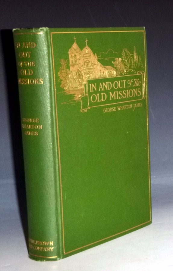 Item #023097 In and Out of the Old Missions of California .an Historical and Pictorial Account of the Franciscan Missions. George Wharton James.