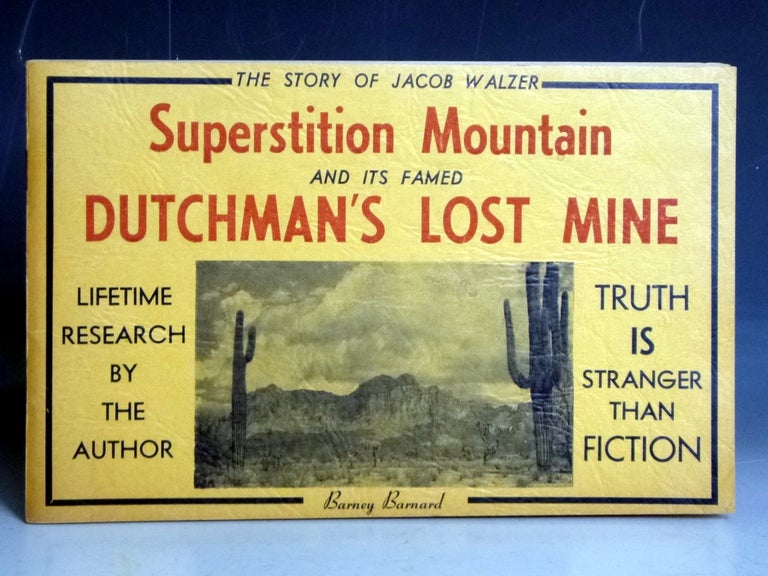 Item #023121 The Story of Jacob Walzer, Superstition Mountain and Its Famed Dutchman's Lost Mine. Barney Barnard, Charles Frederick Higham.