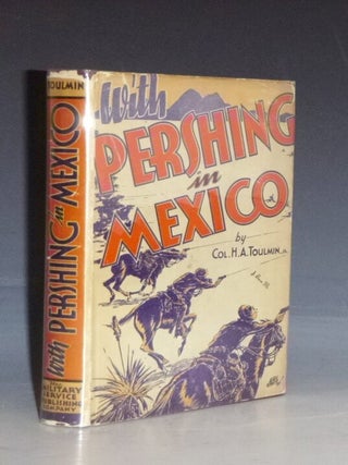 Item #023131 With Pershing in Mexico. Colonel H. A Toulmin