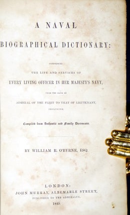 A Naval Biographical Dictionary: Comprising the Life and Services of Every Living Officer in Her Majesty's Navy, from the Rank of Admiral of the Fleet to That of Lieutenant, Inclusive.