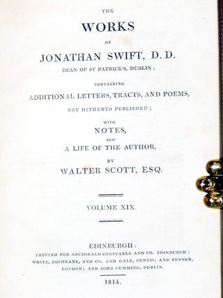 The Works of Jonathan Swift, D.D. Dean of St Patrick's, Dublin; Containing Additional Letters, Tracts, and Poems Not Hiterto Published with Notes and a Life of the Author