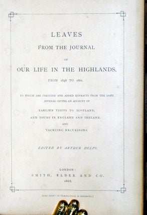 Leaves from the Journal of Our Life in the Highlands from 1848-1861 to Which is Prefixed and Added Extracts from the Same Journal Giving an Account of Earlier Visit to Scotland and Tours in England and Ireland and Yachting Excursions