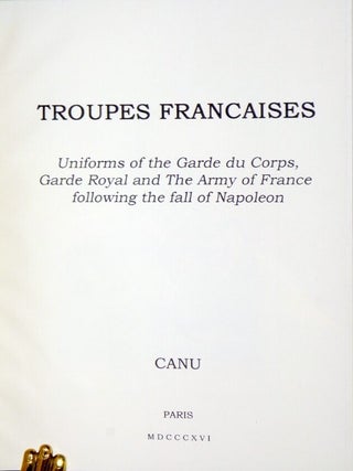 Troupes Francaises. Uniforms of the Garde Du Corps, Gard Royal and the Army of France Following the Fall of Napoleon