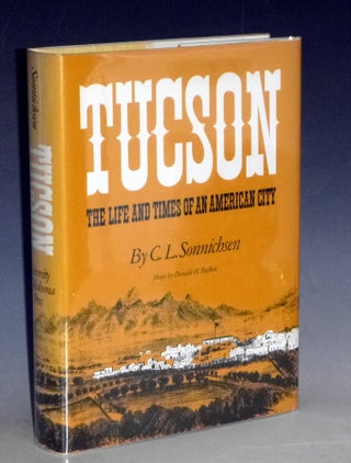 Item #023279 Tucson, the Life and Times of an American City. C. L. Sonnichsen