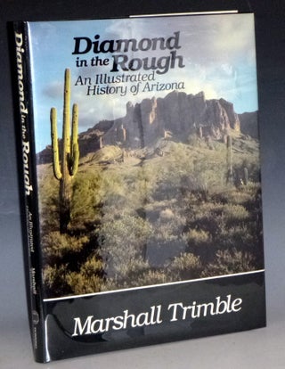 Item #023286 Diamond in the Rough. An Illustrated History of Arizona. Marshall Trimble