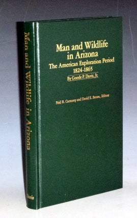 Item #023309 Man and Wildlife in Arizona: The American Exploration Period 1824-1865. Davis Goode...