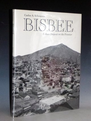 Item #023313 Bisbee Urban Outpost on the Frontier. Carlos A. Schwantes, Tom Vaughan