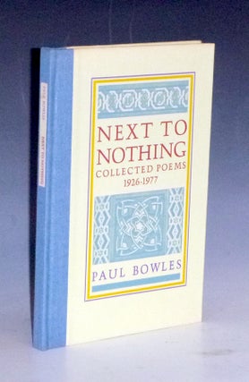 Item #023330 Next to Nothing Collected Poems 1926-1977. Paul Bowles