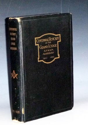 Item #023335 Centennial History of the Grand Lodge, Free and Accepted Ancient Masons of Missouri....
