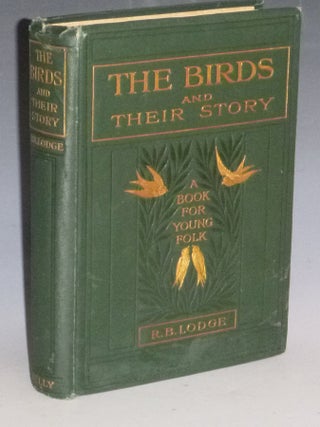 Item #023347 The Birds and Their Story, a Book for Young Folk. R. B. Lodge