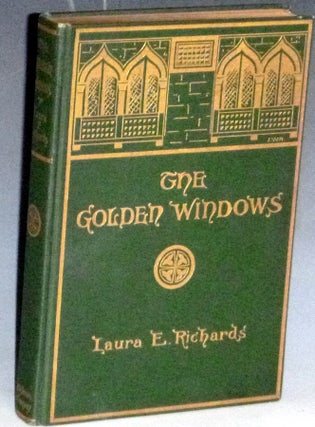Item #023397 The Golden Window, a Book of Fables for Youmg and Old. Laura E. Richards