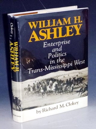 Item #023577 William H. Ashley; Enterprise and Politics in the Trans-Mississippi West. Richard M....