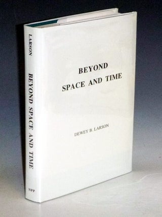 Item #023605 Beyond Space and Time. Dewey B. Larson