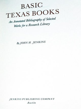 Basic Texas Books, an Annotated Bibliography of Selected Works for a Research Library