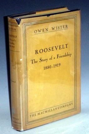 Item #023668 Roosevelt; the Story of a Friendship 1880-1919. Owen Wister