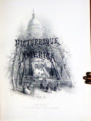 Picturesque America or, the Land We Live in. A Delineation By Pen and Pencil of the Mountains, Rivers, Lakes, Forest, Water-Falls, Shores, Canons, Valleys, Cities, and Other Picturesque Features of Our Country
