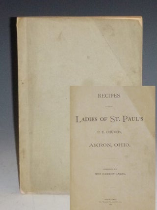Item #023908 Recipes By Ladies of St. Paul's P.e. Church, Akron, Ohio. Miss Harriet Angel, compiler