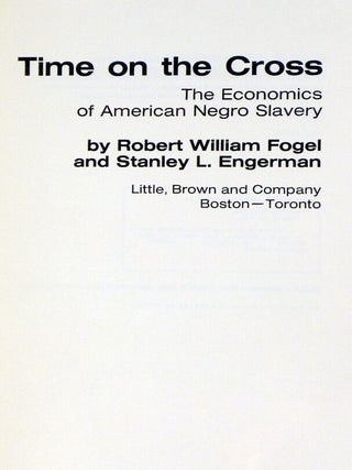 Time on the Cross; the Economics of American Negro Slavery