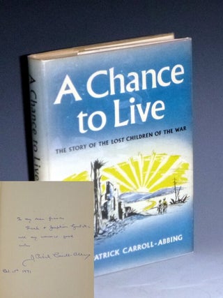 Item #023920 A Chance to Live. The Story of the Lost Children of the War. John P. Carroll-Abbing
