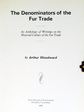 The Denominators of the Fur Trade, an Anthology of Writings on the Material Culture of the Fur Trade