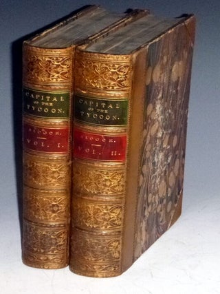 Item #023940 The Capital of the Tycoon; a Narrative of a Three Years Residence in Japan, 2 Volume...