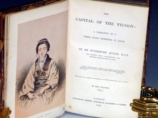 The Capital of the Tycoon; a Narrative of a Three Years Residence in Japan, 2 Volume Set