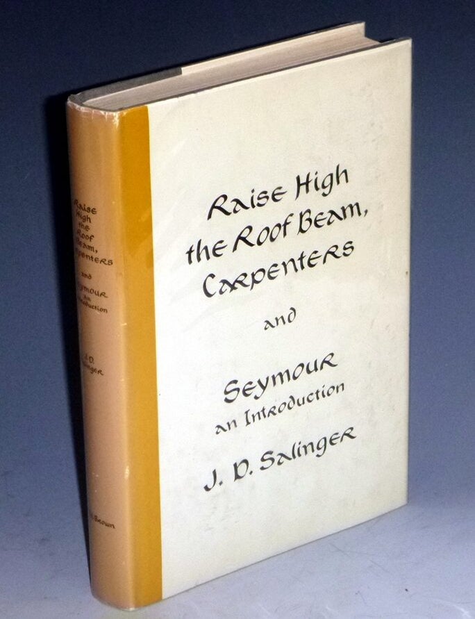 Item #023995 Raise High the Roof Beam, Carpenters and Seymour an Introduction. J. D Salinger.